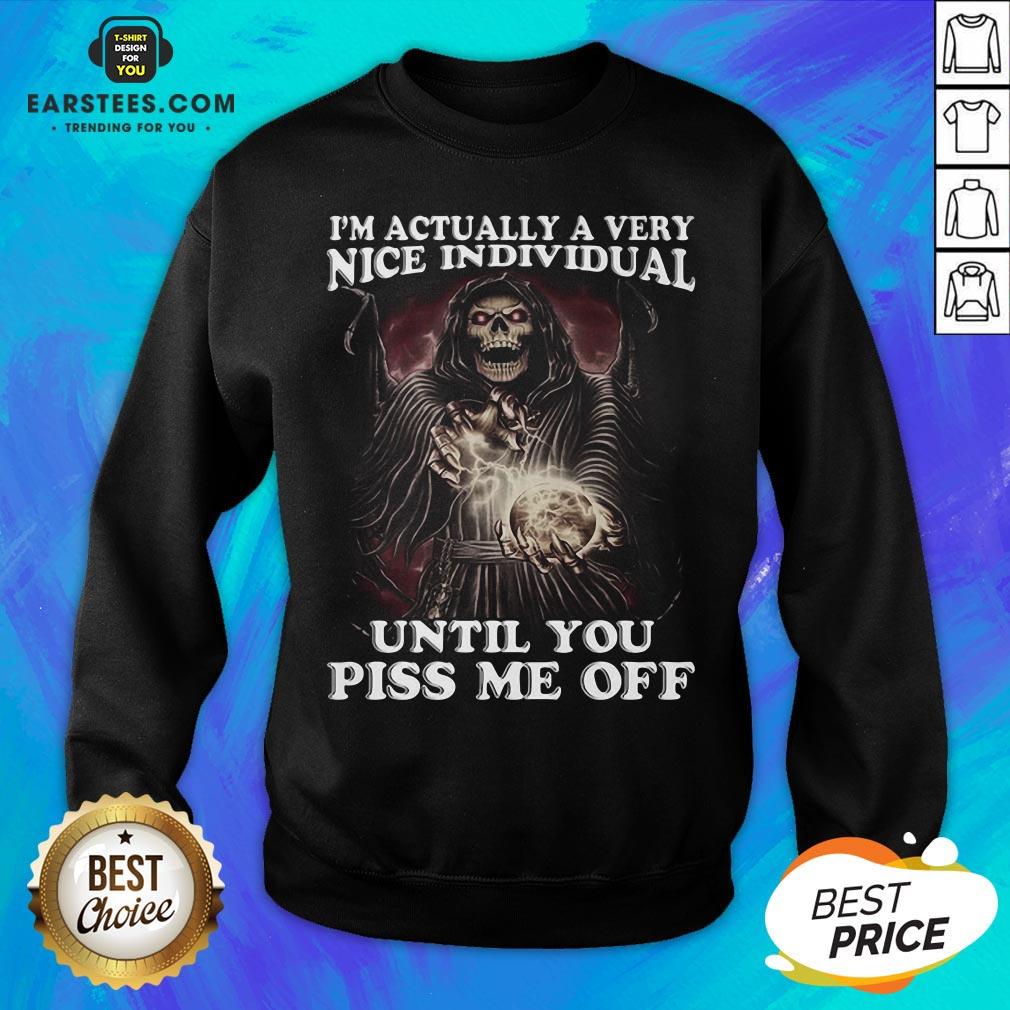 Premium Death I’m Actually A Very Nice Individual Until You Piss Me Off Shirt - Image 5