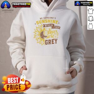 Alternative view of Nice Be Someone's Sunshine When Their Skies Are Grey T-Shirt