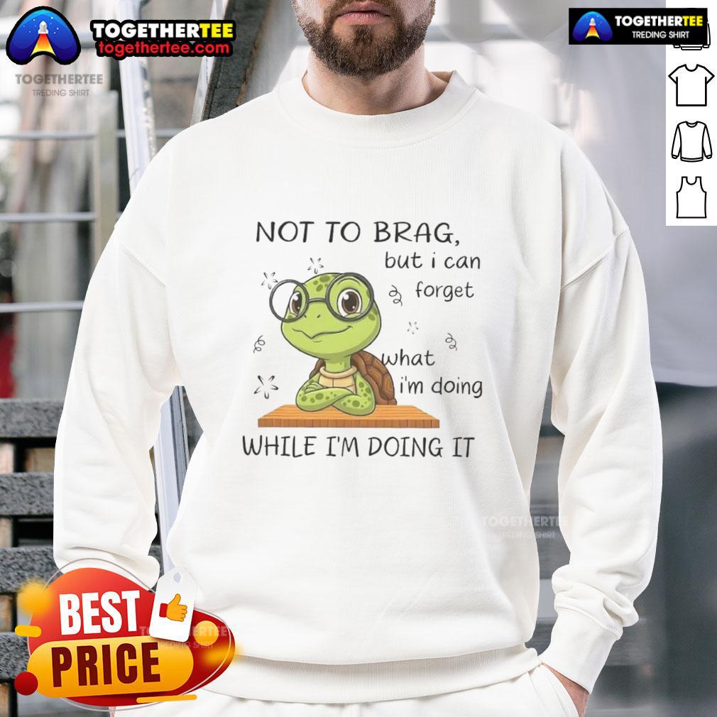 Official Turtle Not To Brag But I Can Forget T-Shirt - Image 5