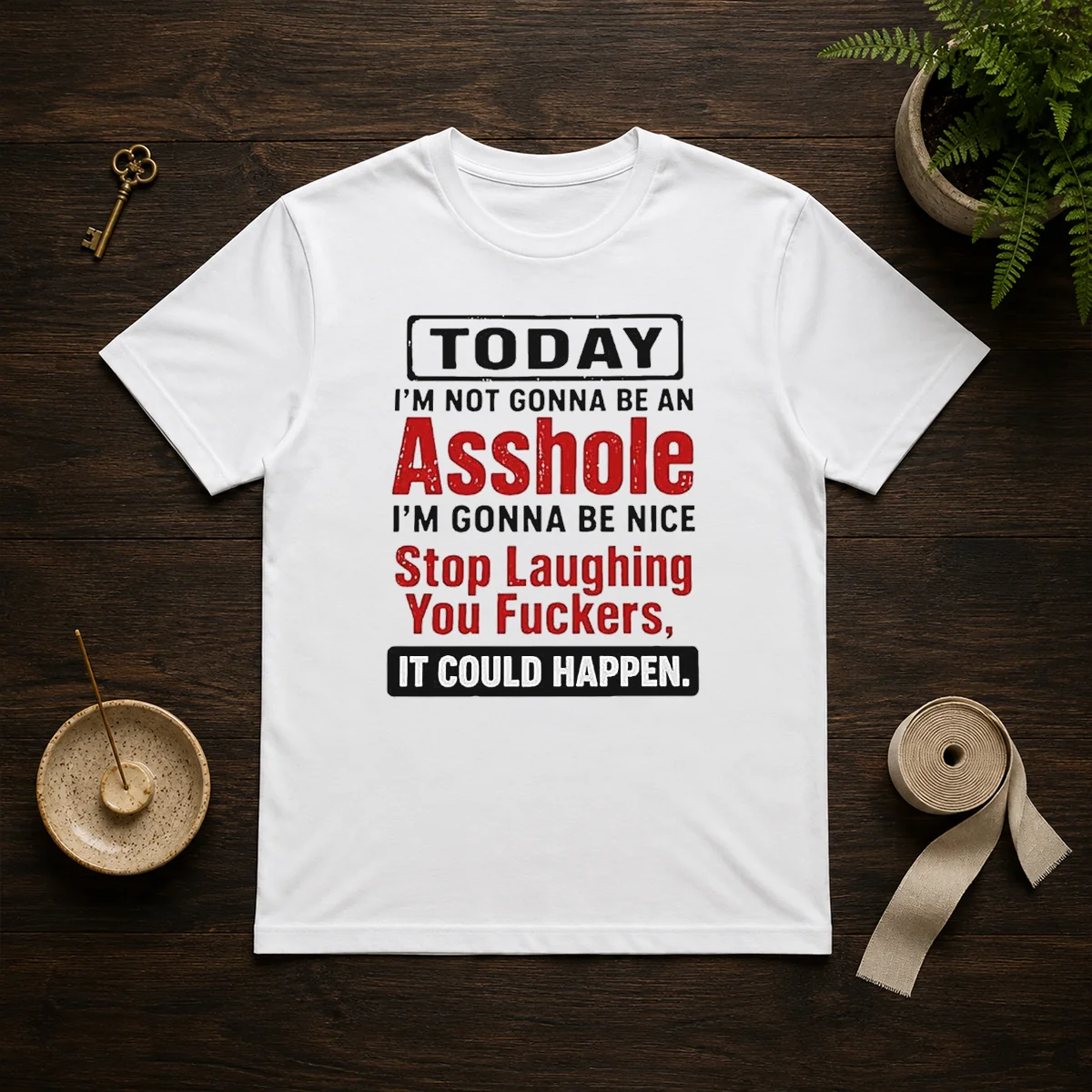 Funny Today I'M Not Gonna Be An Asshole I'M Gonna Be Nice Stop Laughing You Fckers Shirt