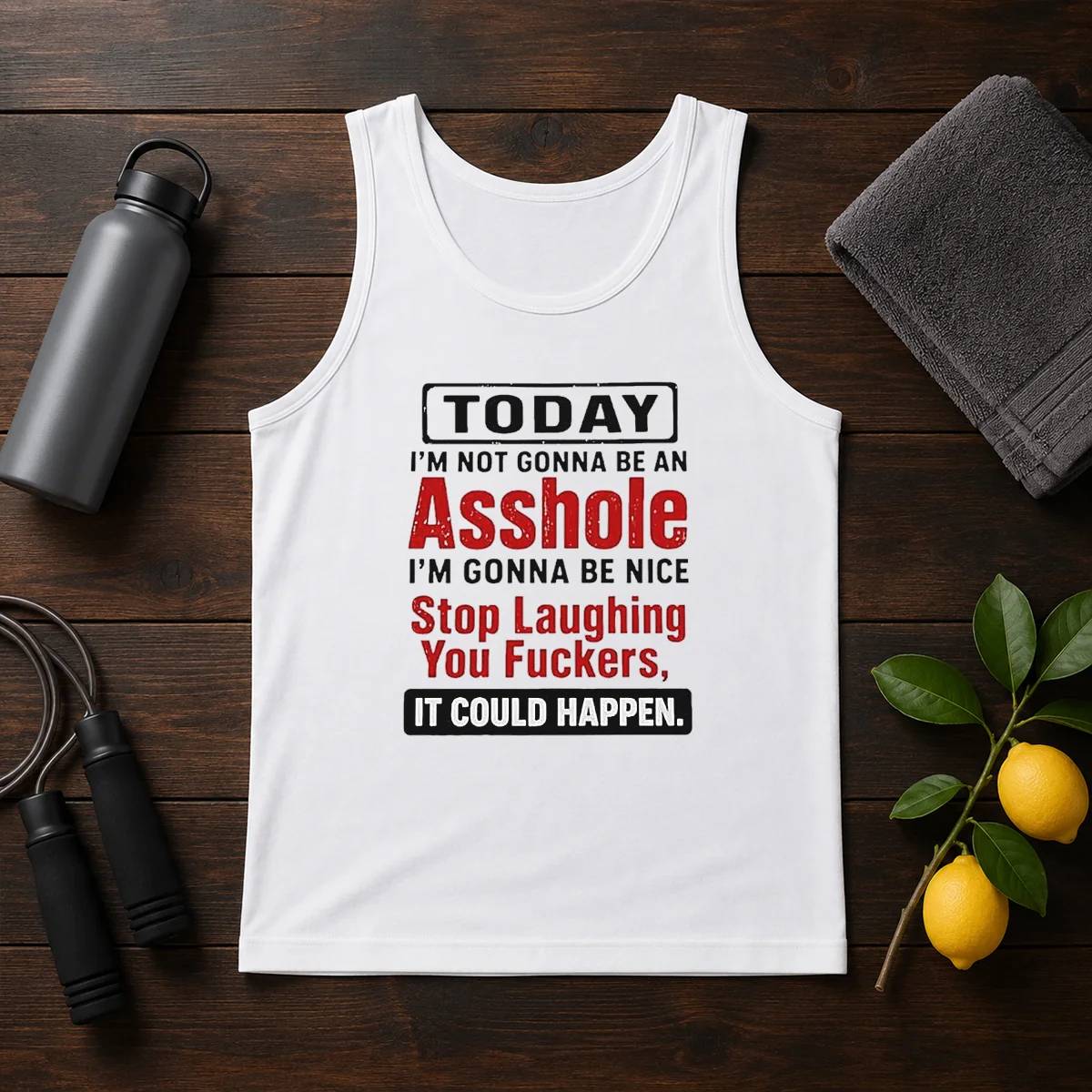Funny Today I'M Not Gonna Be An Asshole I'M Gonna Be Nice Stop Laughing You Fckers Shirt - Image 3