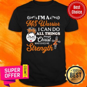 Good I'm A Ms Warrior I Can Do All Things Through Christ Who Gives Me Strength Shirt