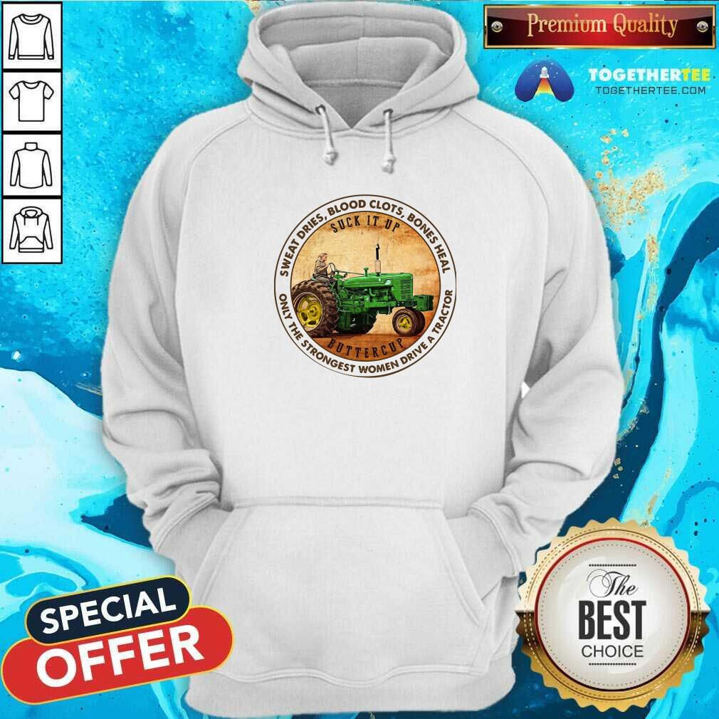 Good Sweat Dries Blood Clots Bones Heal Only The Strongest Women Drive A Tractor Shirt - Image 5