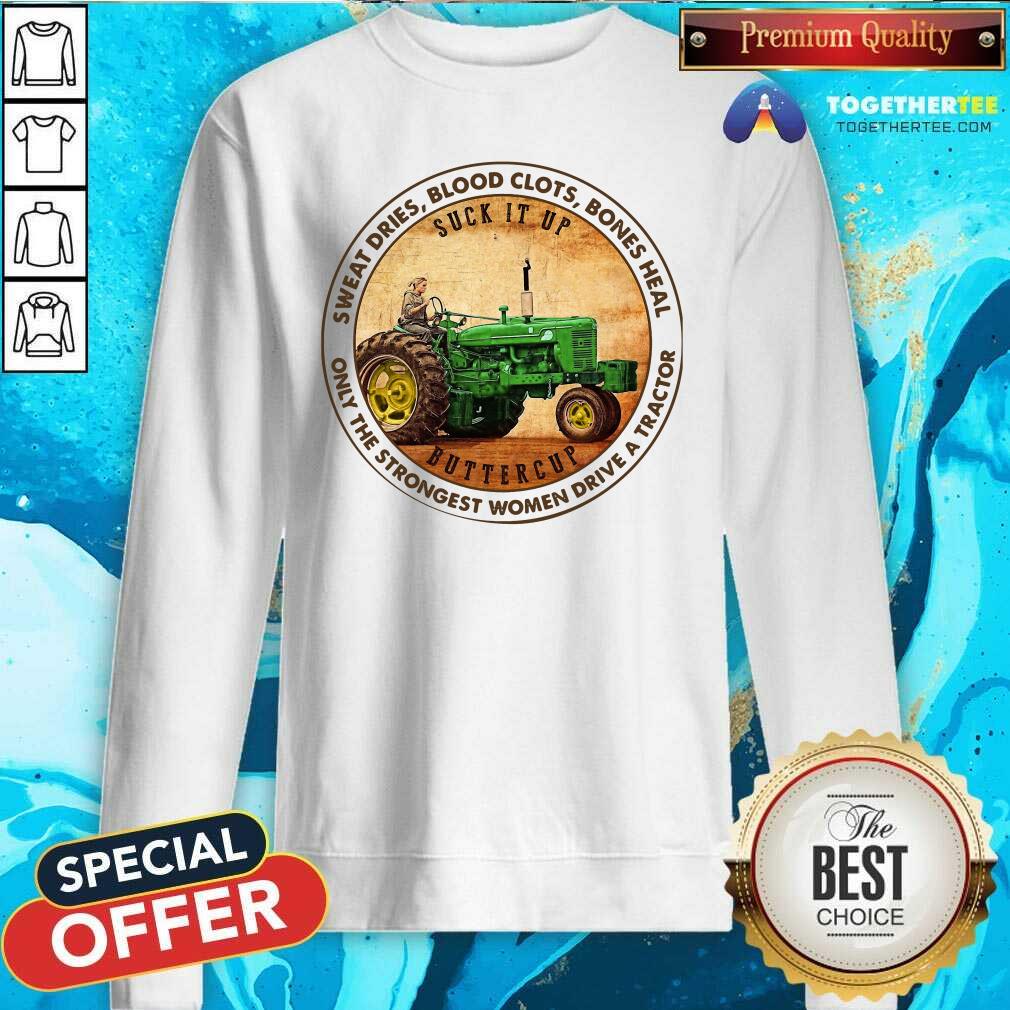 Good Sweat Dries Blood Clots Bones Heal Only The Strongest Women Drive A Tractor Shirt - Image 2