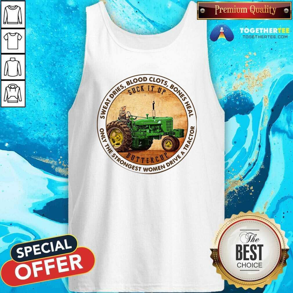 Good Sweat Dries Blood Clots Bones Heal Only The Strongest Women Drive A Tractor Shirt - Image 4