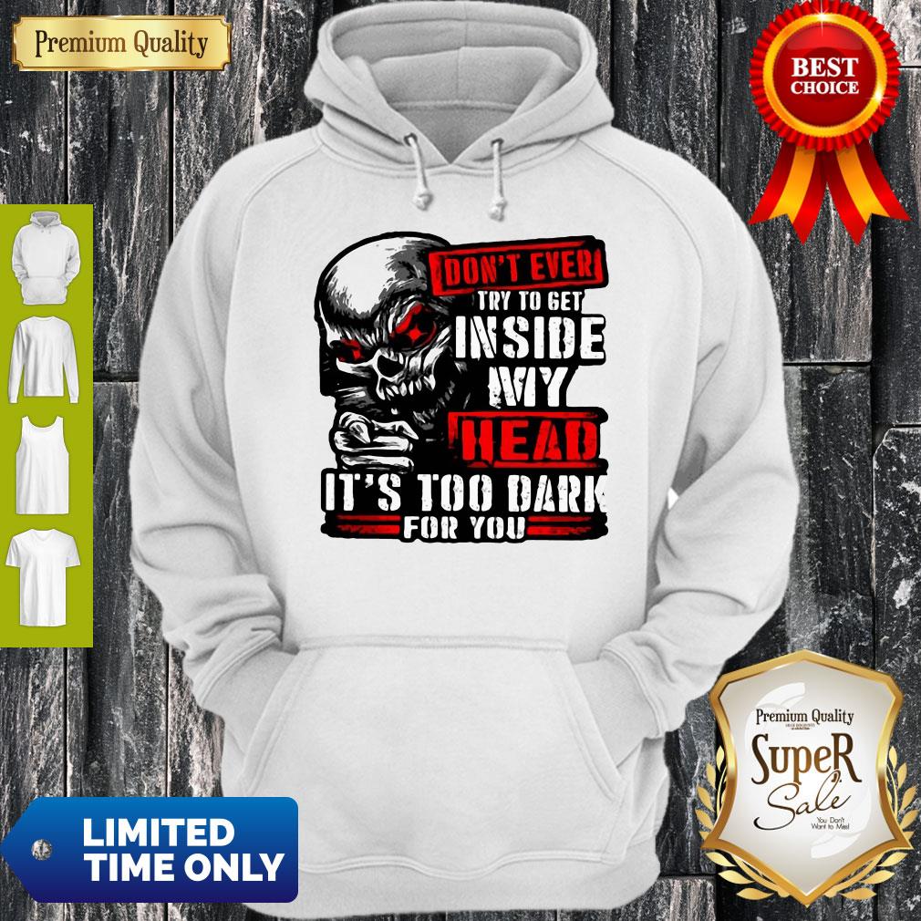 Don’t Ever Try To Get Inside My Head It’s Too Dark For You Skull Shirt - Image 2