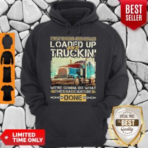 Alternative view of East Bound And Down Loaded Up And Truckin Were Gonna Do What They Say Can't Be Done Shirt