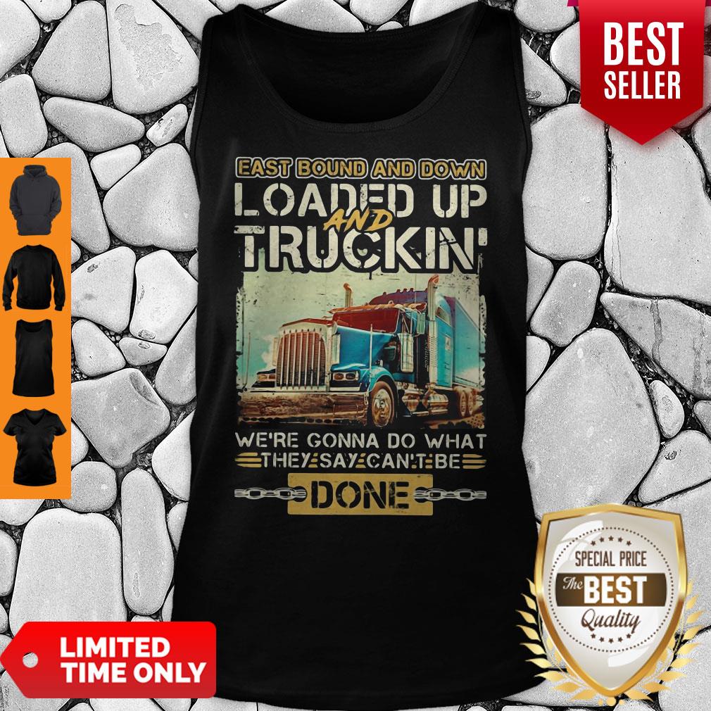 East Bound And Down Loaded Up And Truckin Were Gonna Do What They Say Can't Be Done Shirt - Image 4