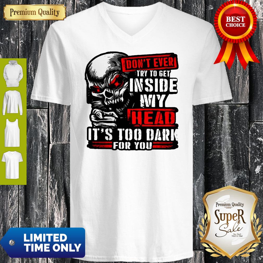 Don’t Ever Try To Get Inside My Head It’s Too Dark For You Skull Shirt - Image 3