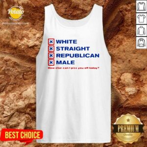 Alternative view of Perfect White Straight Republican Male How Else Can I Piss You Off Today Shirt
