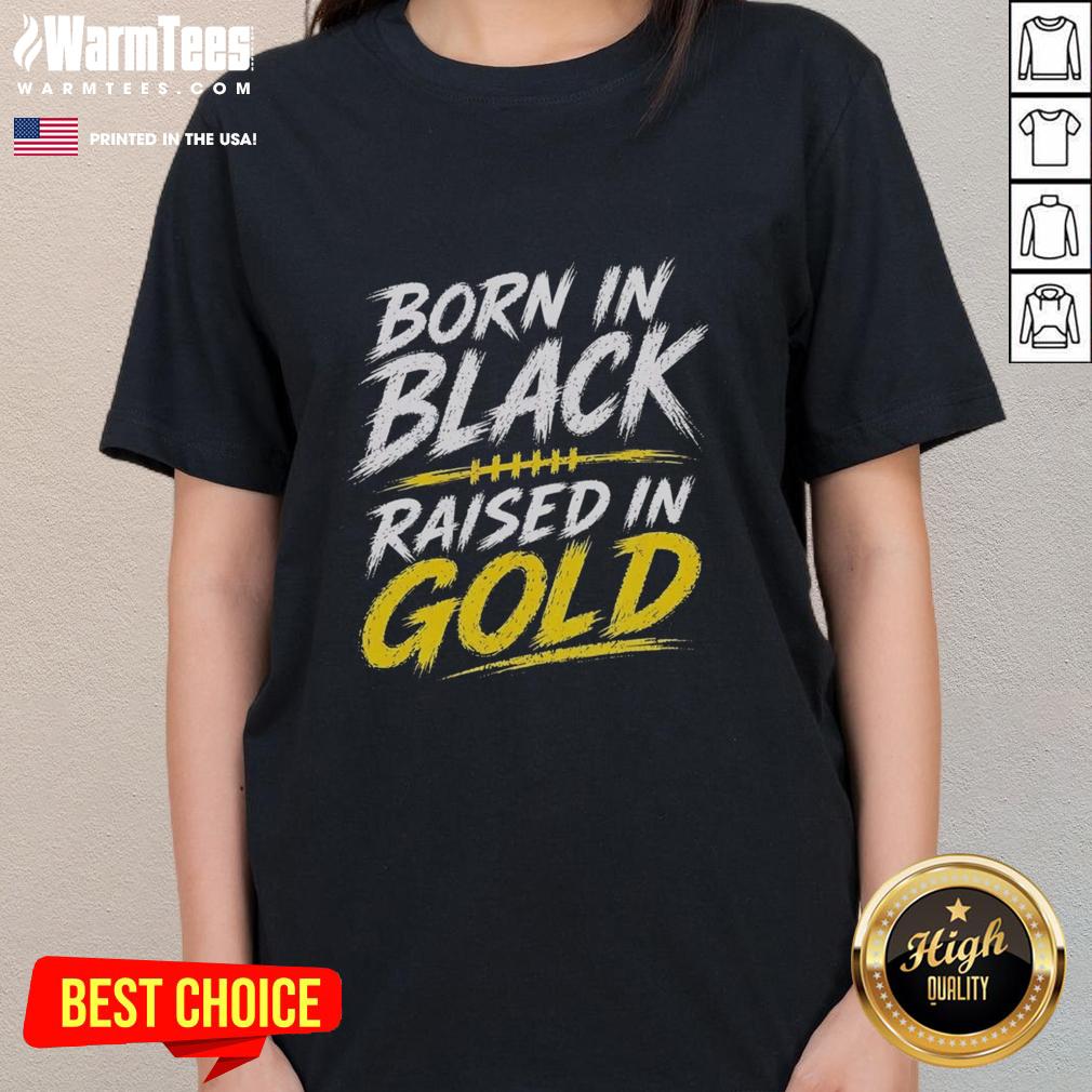 Pretty Born In Black Raised In Gold T-Shirt - Image 3