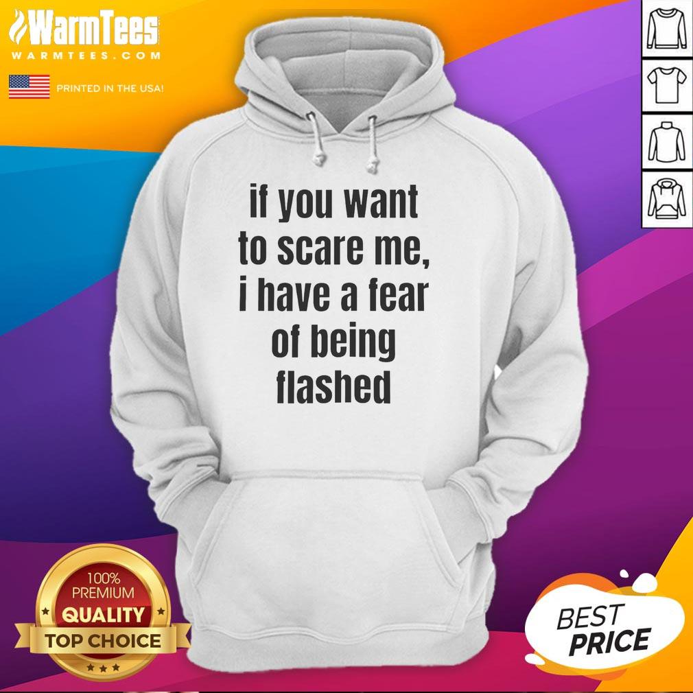 Pretty If You Want To Scare Me I Have A Fear Of Being Flashed Text T-Shirt - Image 2