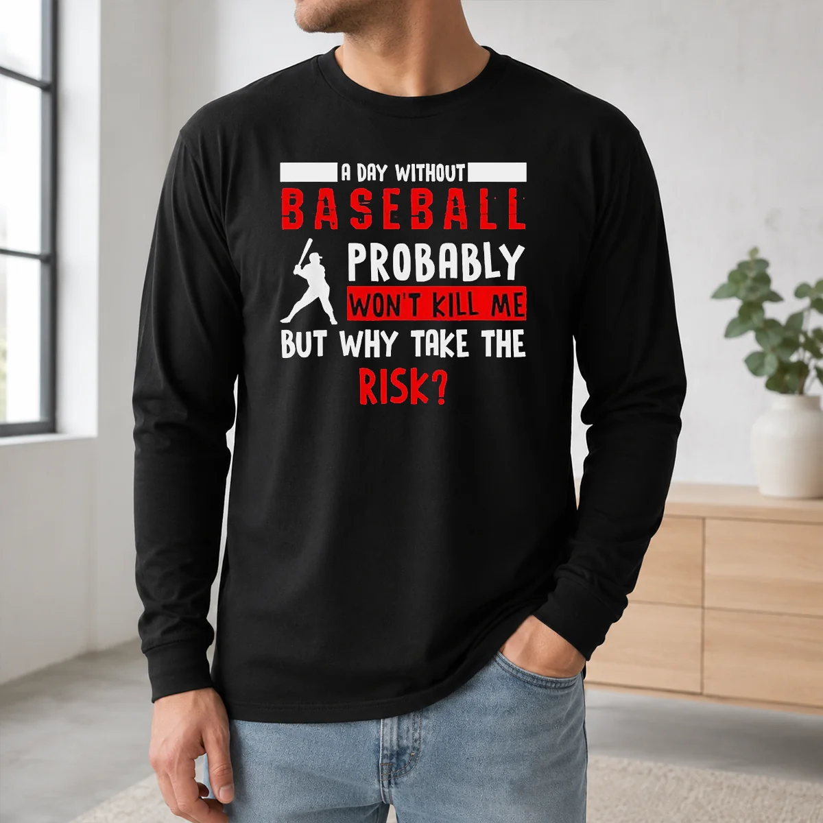 Good A Day Without Baseball Probably Won't Kill Me But Why Take The Risk Shirt - Image 5