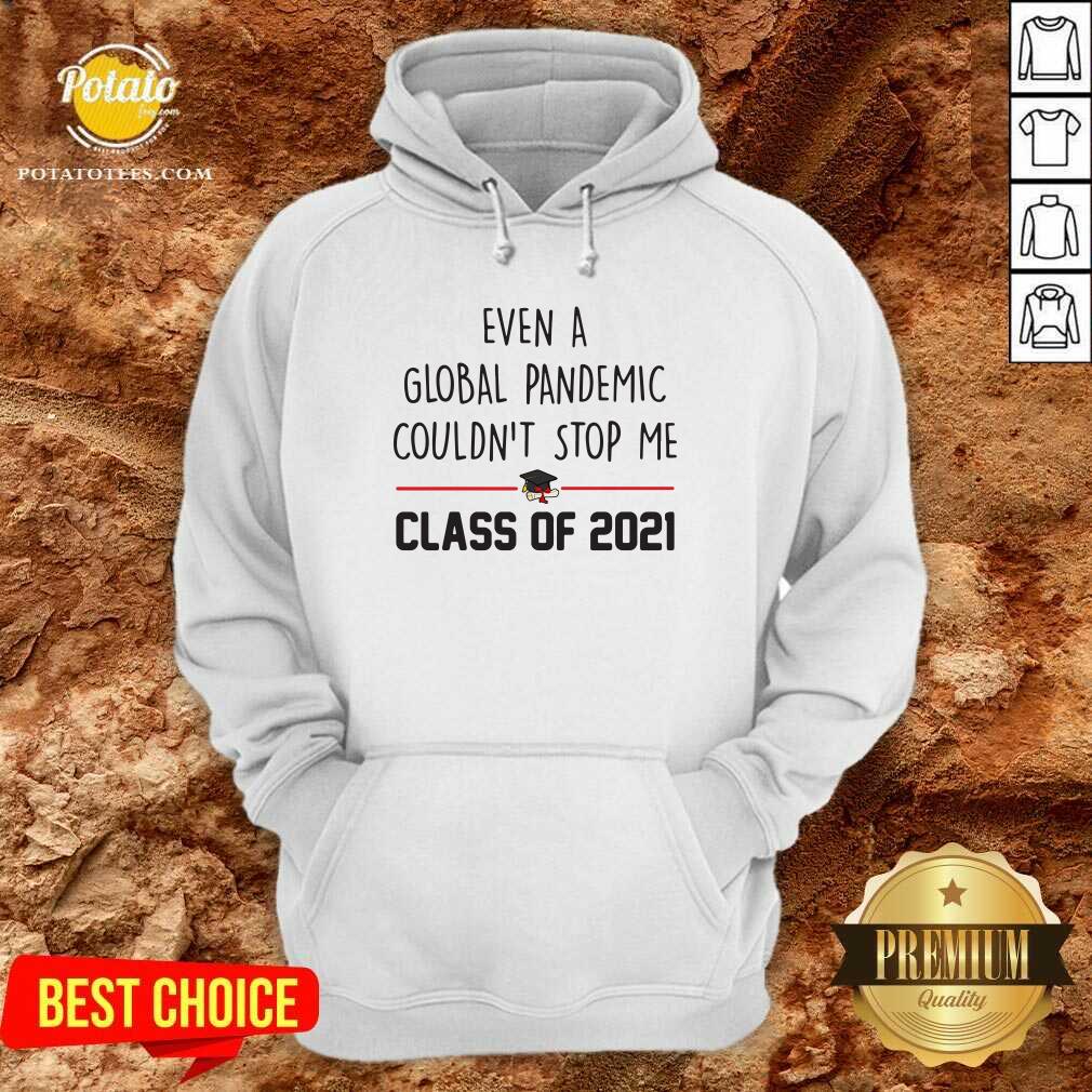 Awesome Even A Global Pandemic Couldn’t Stop Me Class Of 2021 Shirt - Image 5