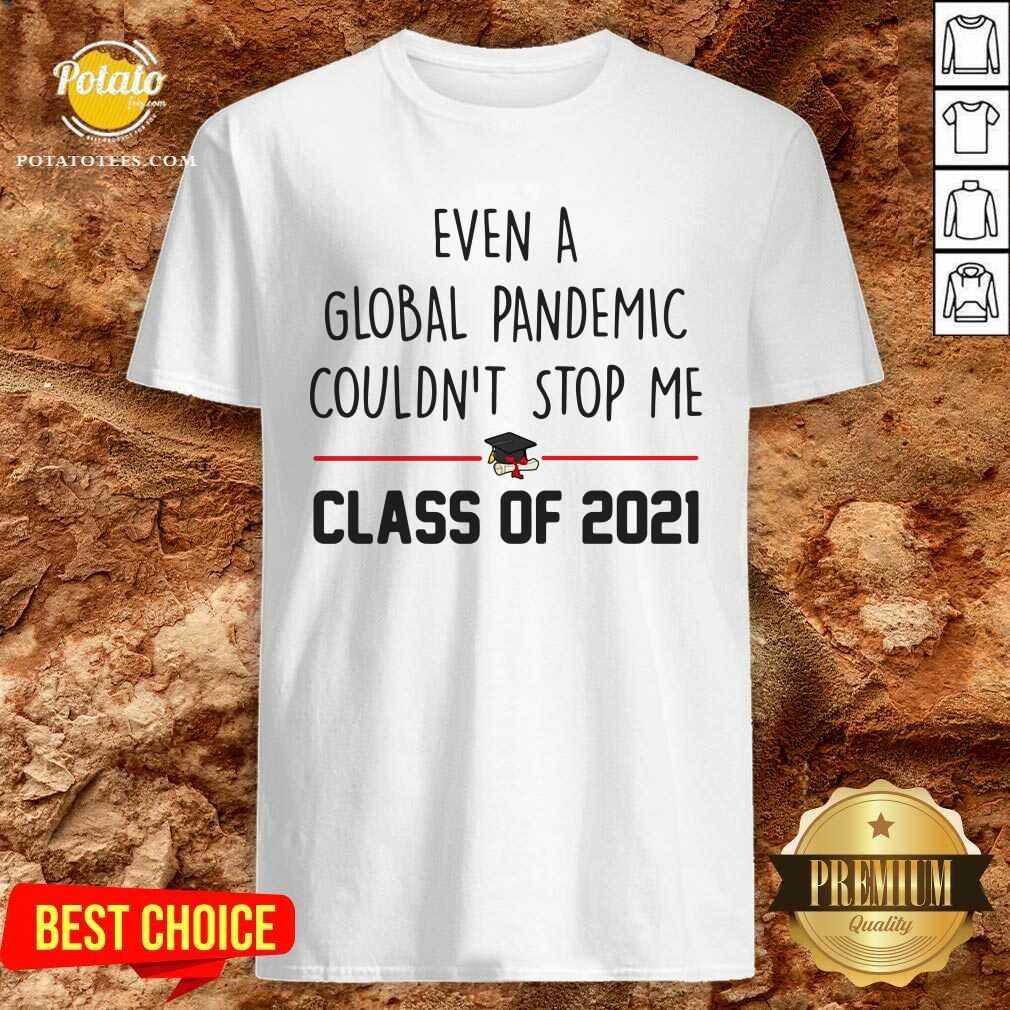 Awesome Even A Global Pandemic Couldn’t Stop Me Class Of 2021 Shirt