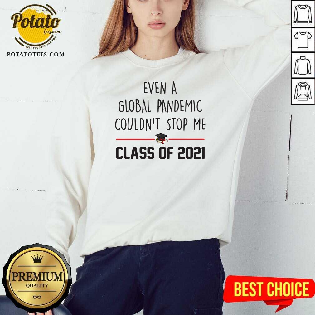 Awesome Even A Global Pandemic Couldn’t Stop Me Class Of 2021 Shirt - Image 4