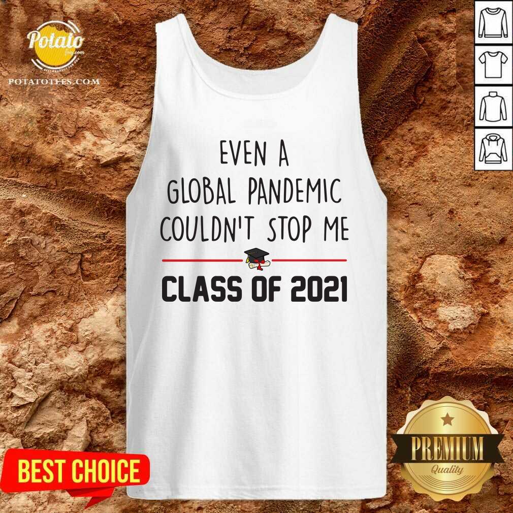 Awesome Even A Global Pandemic Couldn’t Stop Me Class Of 2021 Shirt - Image 3
