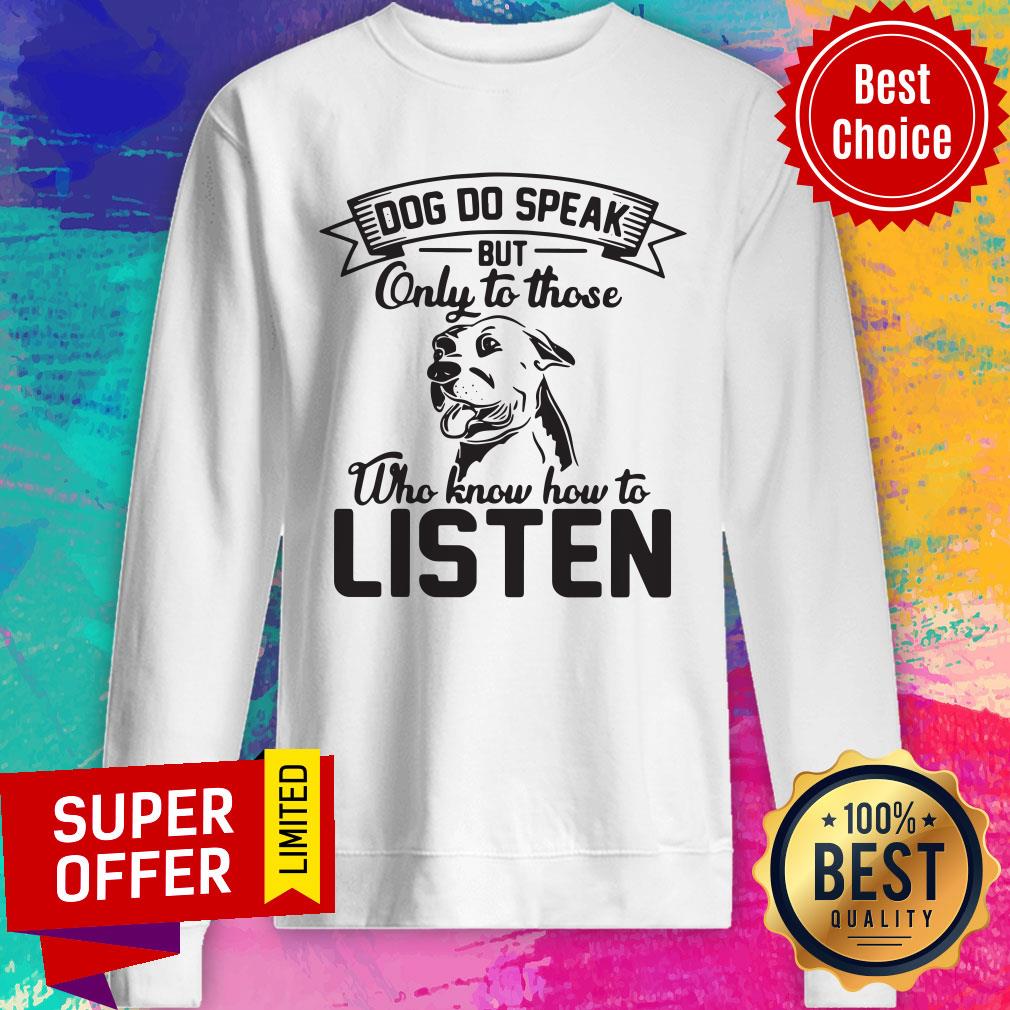 Good Dogs Do Speak On To Those Who Know How To Listen Shirt - Image 4