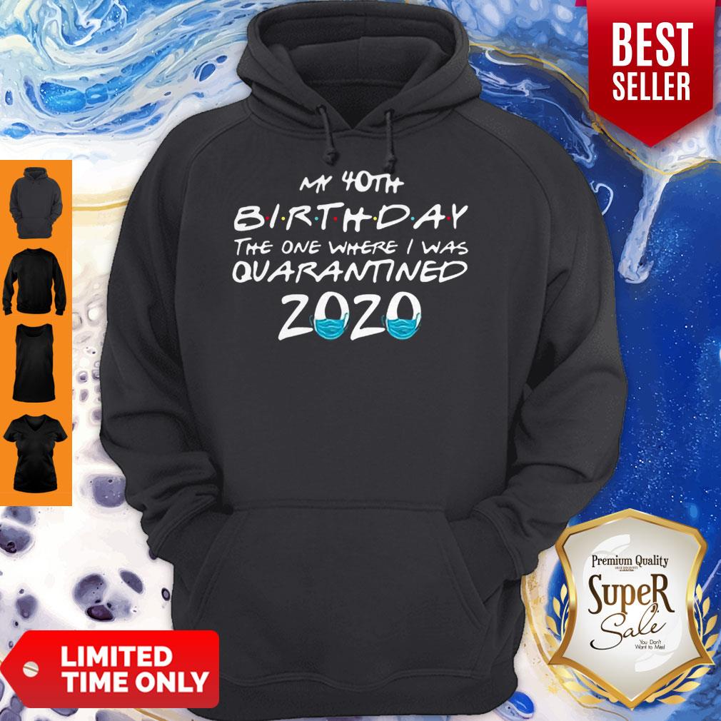 My 40th Birthday The One Where I Was Quarantined 2020 Coronavirus Shirt - Image 4