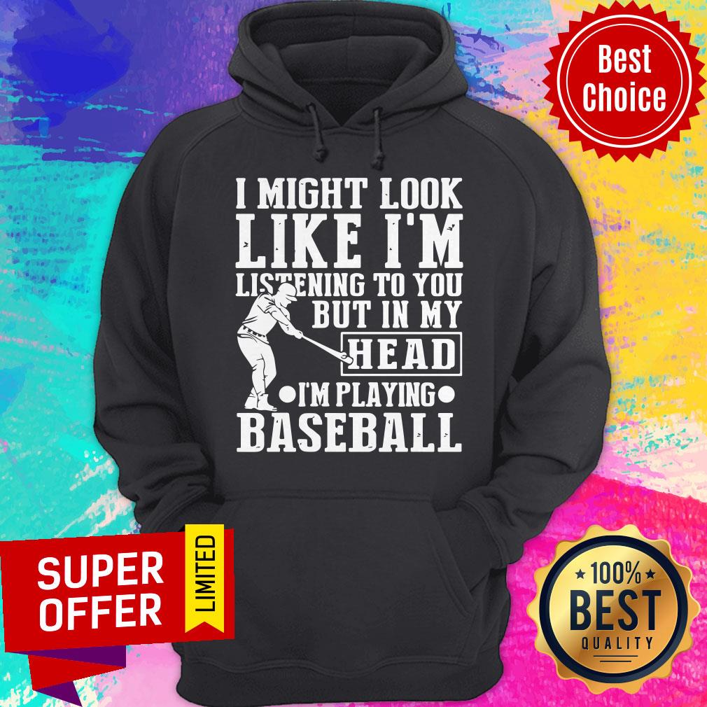 I Might Look Like I'm Listening To You But In My Head I'm Playing Baseball Shirt - Image 3