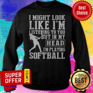 Alternative view of Funny I Might Look Like I'm Listening To You But In My Head I'm Playing Softball Shirt