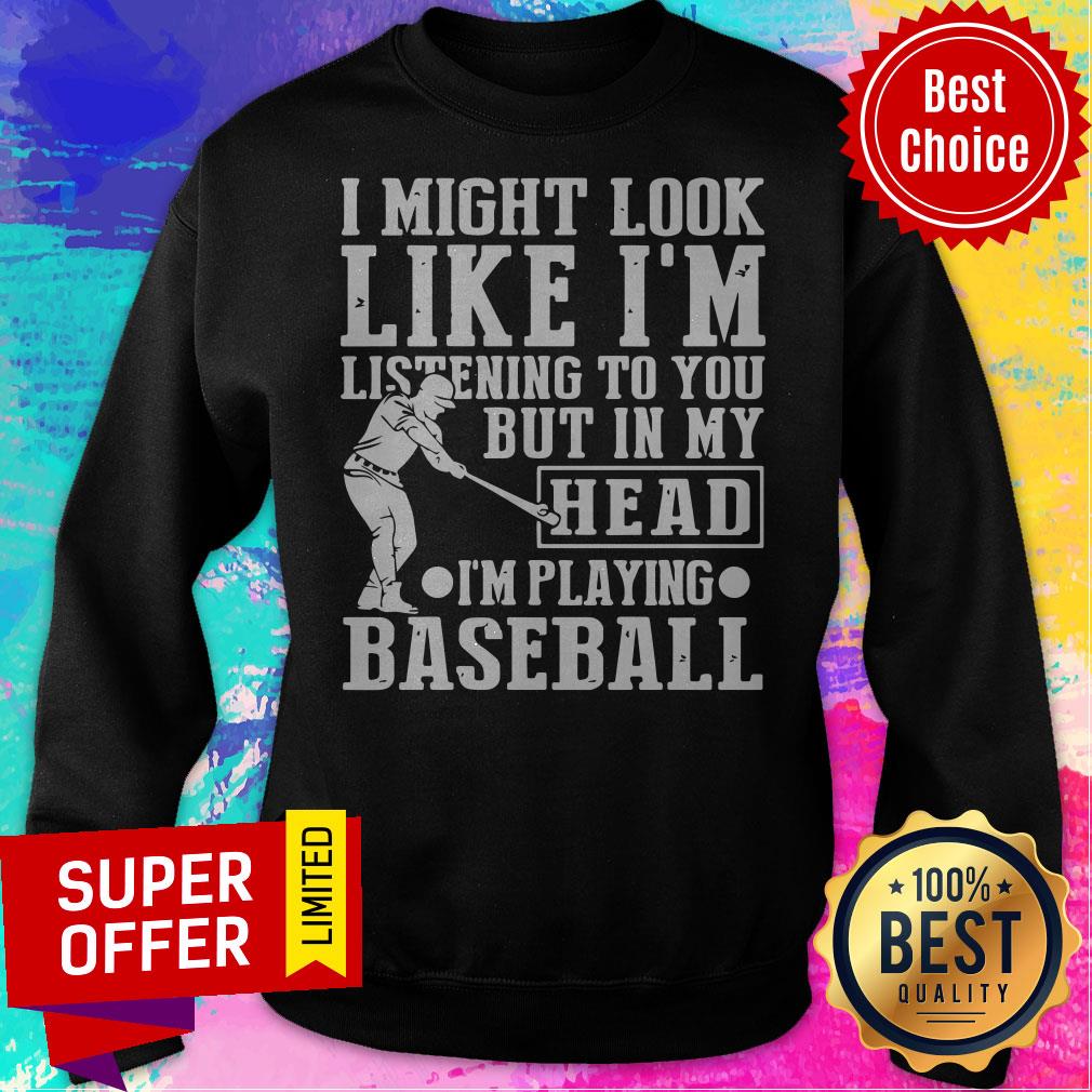 I Might Look Like I'm Listening To You But In My Head I'm Playing Baseball Shirt - Image 2