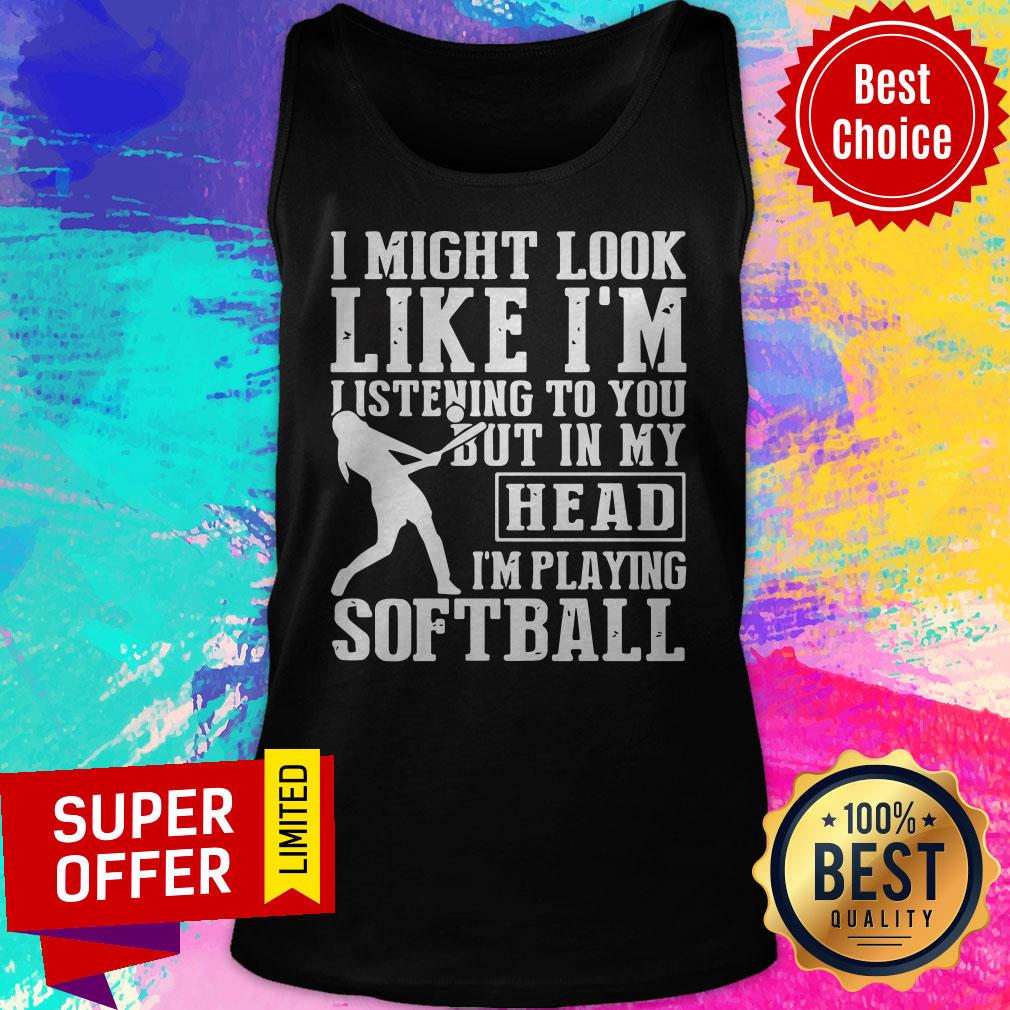 Funny I Might Look Like I'm Listening To You But In My Head I'm Playing Softball Shirt - Image 5