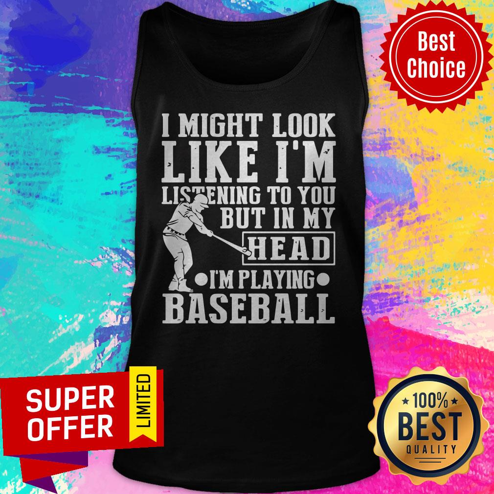 I Might Look Like I'm Listening To You But In My Head I'm Playing Baseball Shirt - Image 5