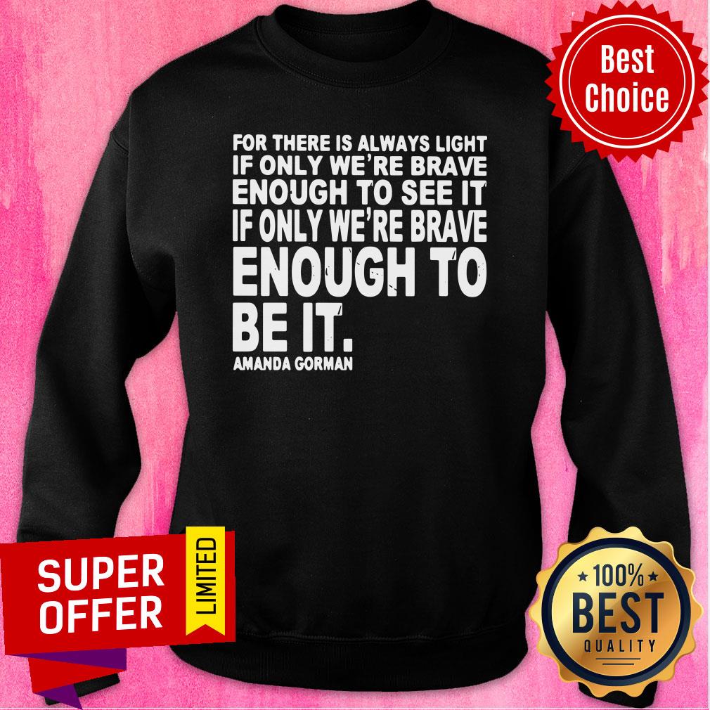 For There Is Always Light If Only We're Brave Enough To See It Shirt - Image 5