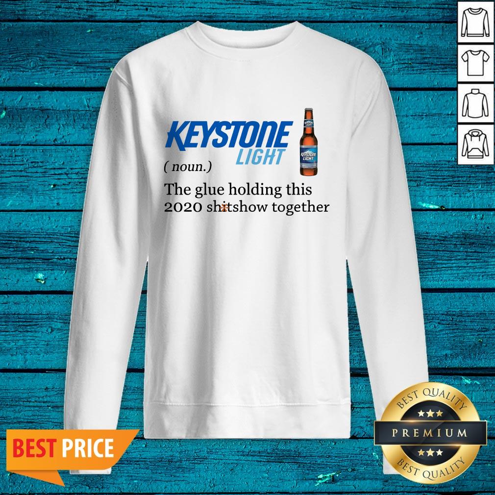 Keystone Light The Glue Holding This 2020 Shitshow Together Shirt - Image 2