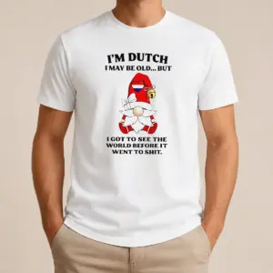 Nice Hot Dutch Gnome I Am Dutch I May Be Old But I Got To See The World Before It Went To Shirt