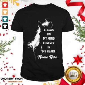 Wicked Horse Always On My Mind Forever In My Heart Name Here Shirt