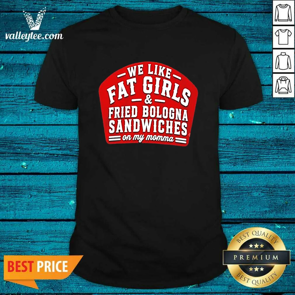 Funny We Like Fat Girls And Fried Bologna Sandwiches On My Momma Shirt