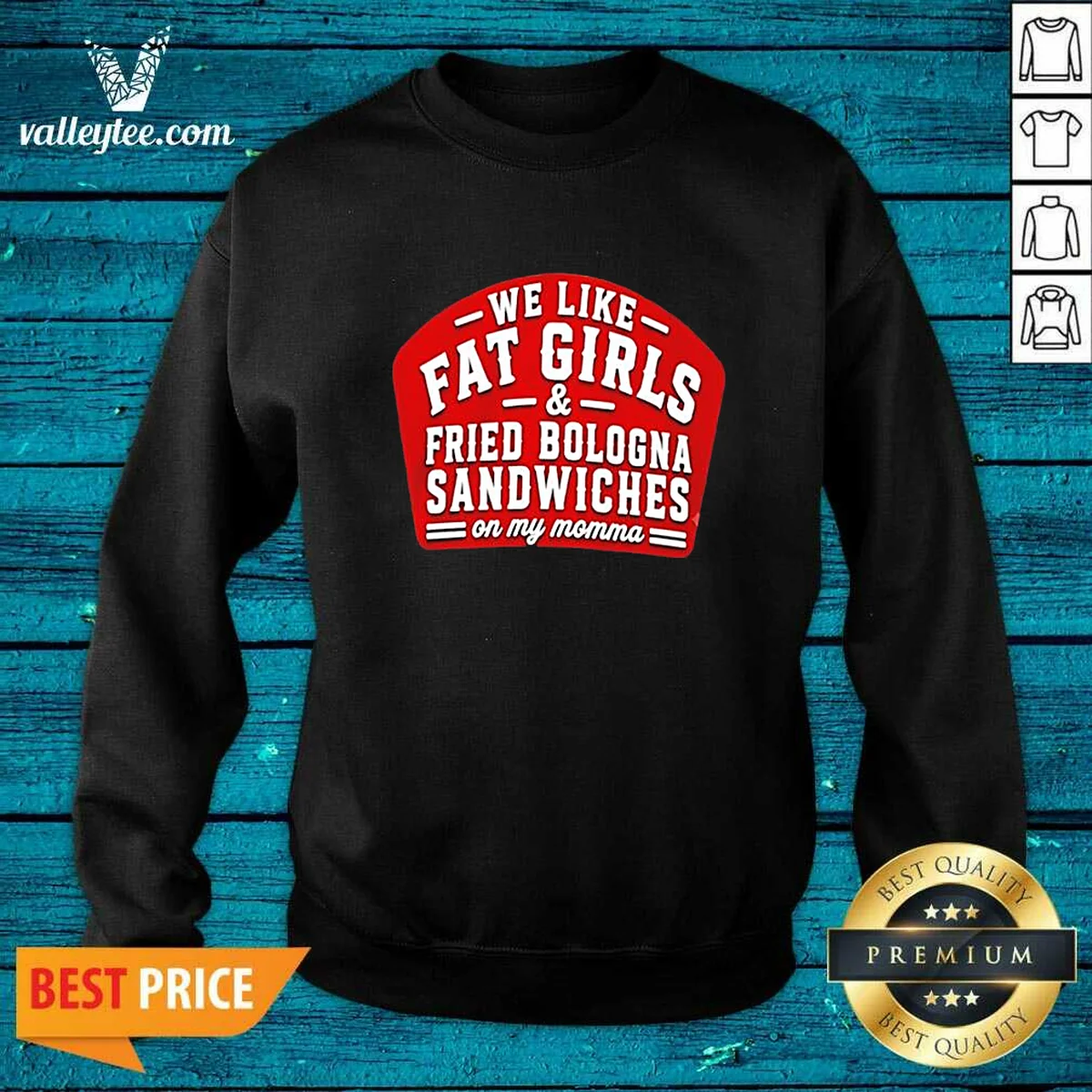 Funny We Like Fat Girls And Fried Bologna Sandwiches On My Momma Shirt - Image 3