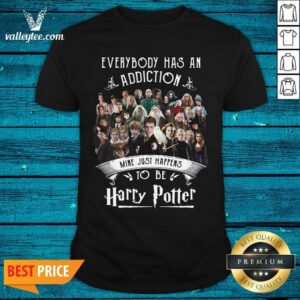 Hot Everybody has an Addiction Mine Just Happens To Be Harry Potter Shirt