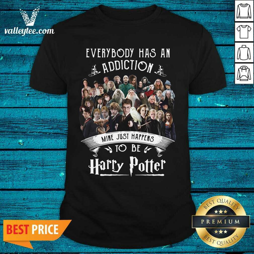 Hot Everybody has an Addiction Mine Just Happens To Be Harry Potter Shirt