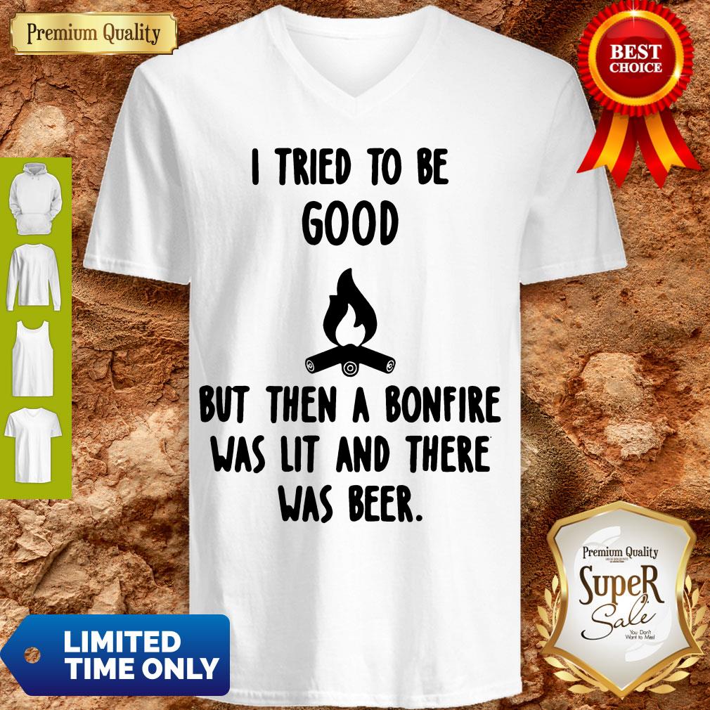 Nice I Tried To Be Good But Then A Bonfire Was Lit And There Was Beer Shirt - Image 3
