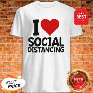 Pretty I Love Social Distancing Shirt