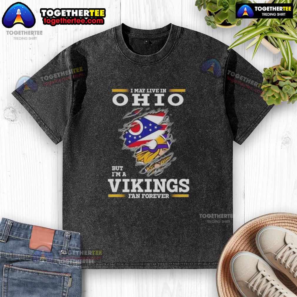 Good I May Live In Ohio But I'm A Minnesota Vikings Fan Forever T-Shirt - Image 6