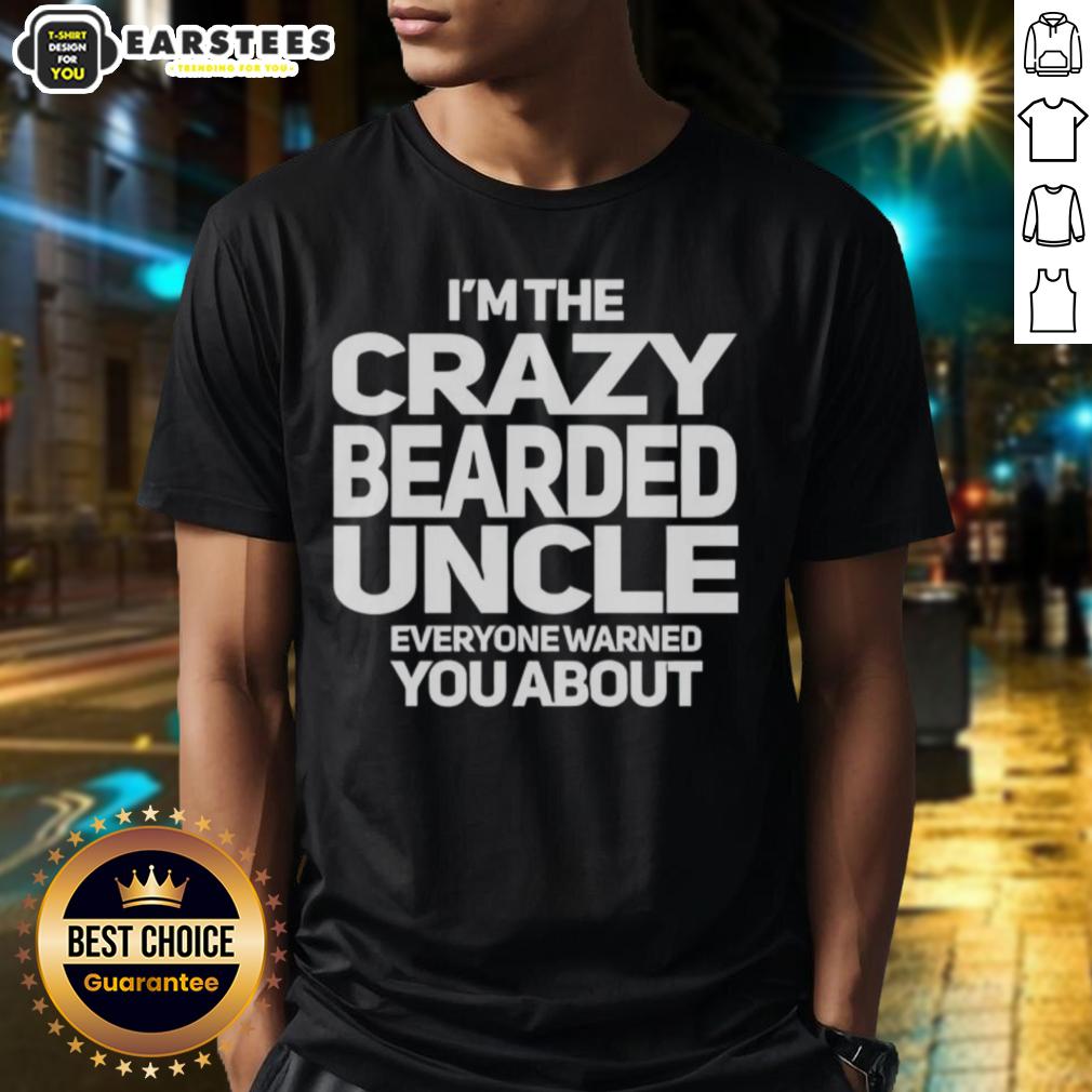 Premium I'm The Crazy Bearded Uncle Everyone Warned You About T-Shirt