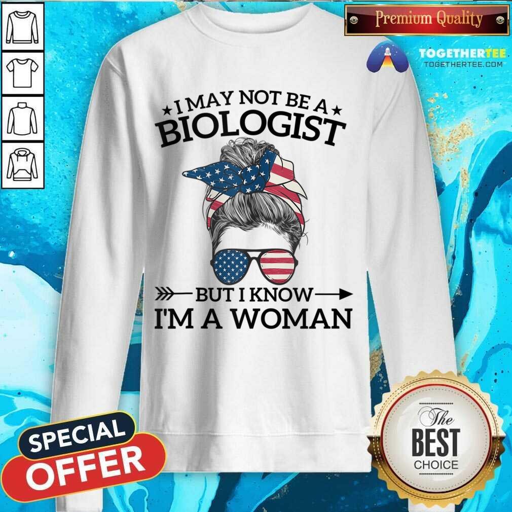 I May Not Be A Biologist But I Know I'm A Woman Bun Messy Shirt - Image 3