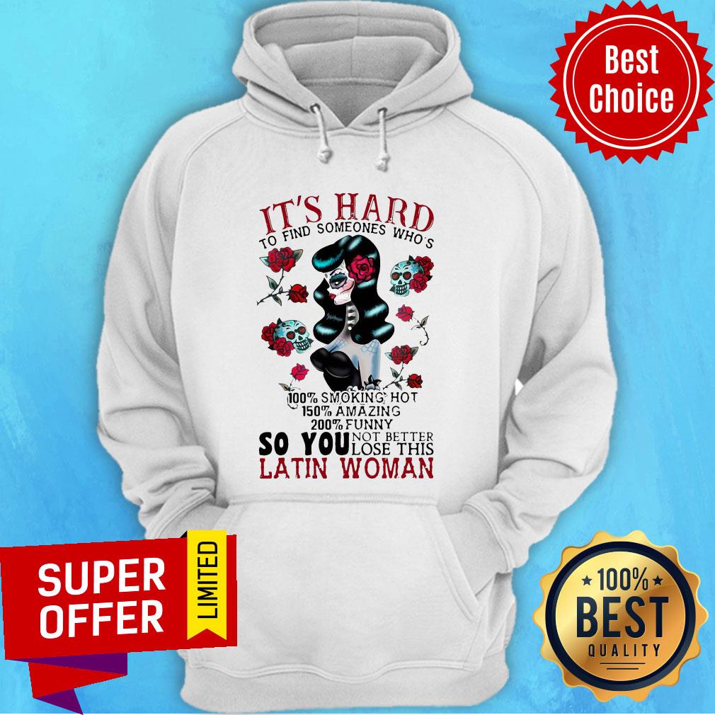 It’s Hard To Find Someones Who’s 100% Smoking Hot 150% Amazing 200% So You Not Better Lose This Latin Woman Shirt - Image 2