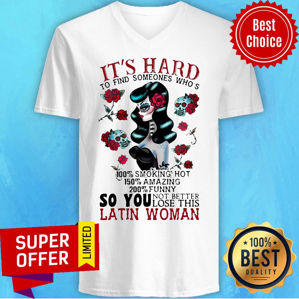 It’s Hard To Find Someones Who’s 100% Smoking Hot 150% Amazing 200% So You Not Better Lose This Latin Woman Shirt - Image 5