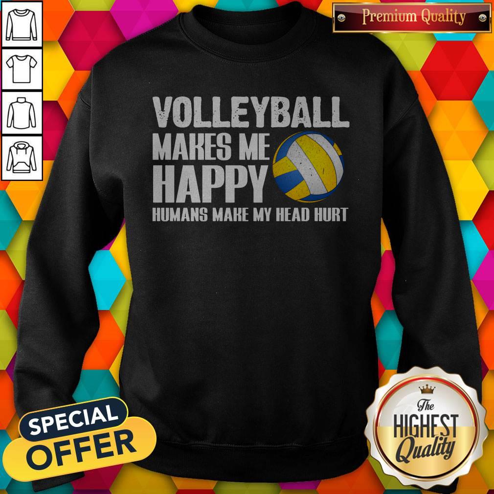 Volleyball Makes Me Happy Humans Make My Head Hurt Shirt - Image 5