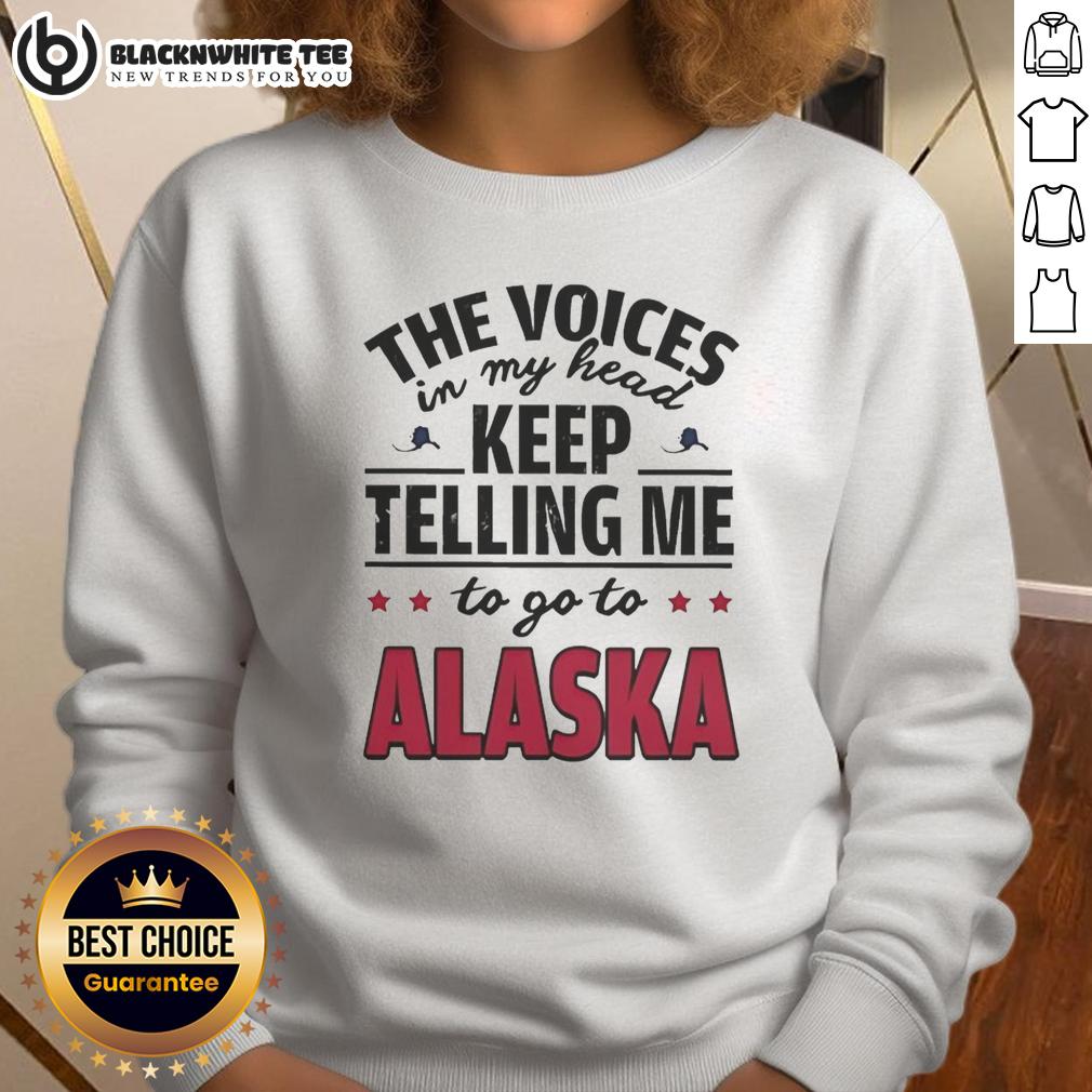 Awesome The Voices In My Head Keep Telling Me To Go To Alaska T-Shirt - Image 5