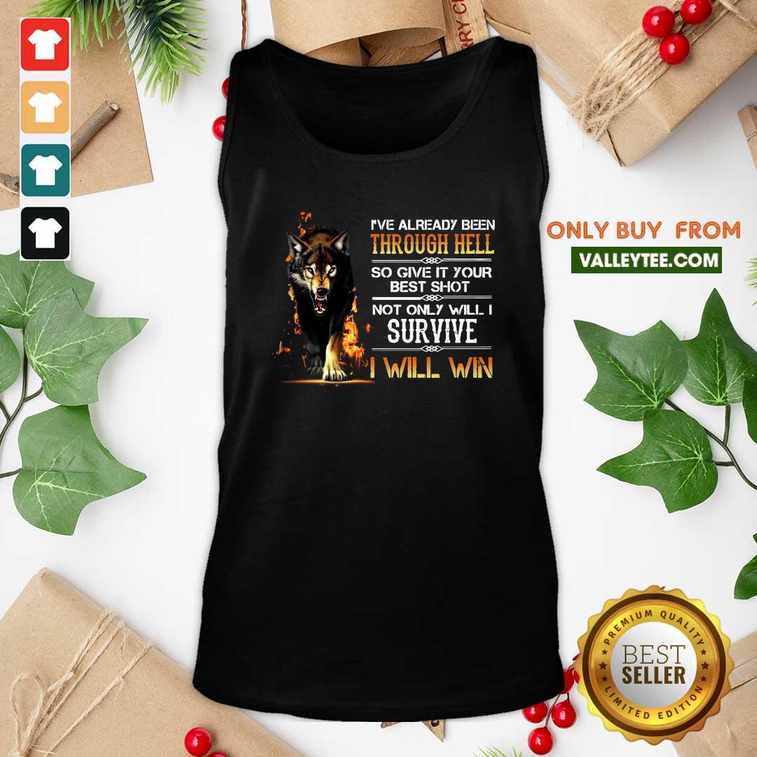 Perfect Ive Already Been Through Hell So Give It Your Best Shot Not Only Will I Survive I Will Win Shirt - Image 4
