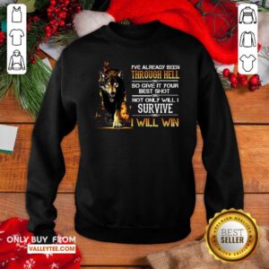 Alternative view of Perfect Ive Already Been Through Hell So Give It Your Best Shot Not Only Will I Survive I Will Win Shirt