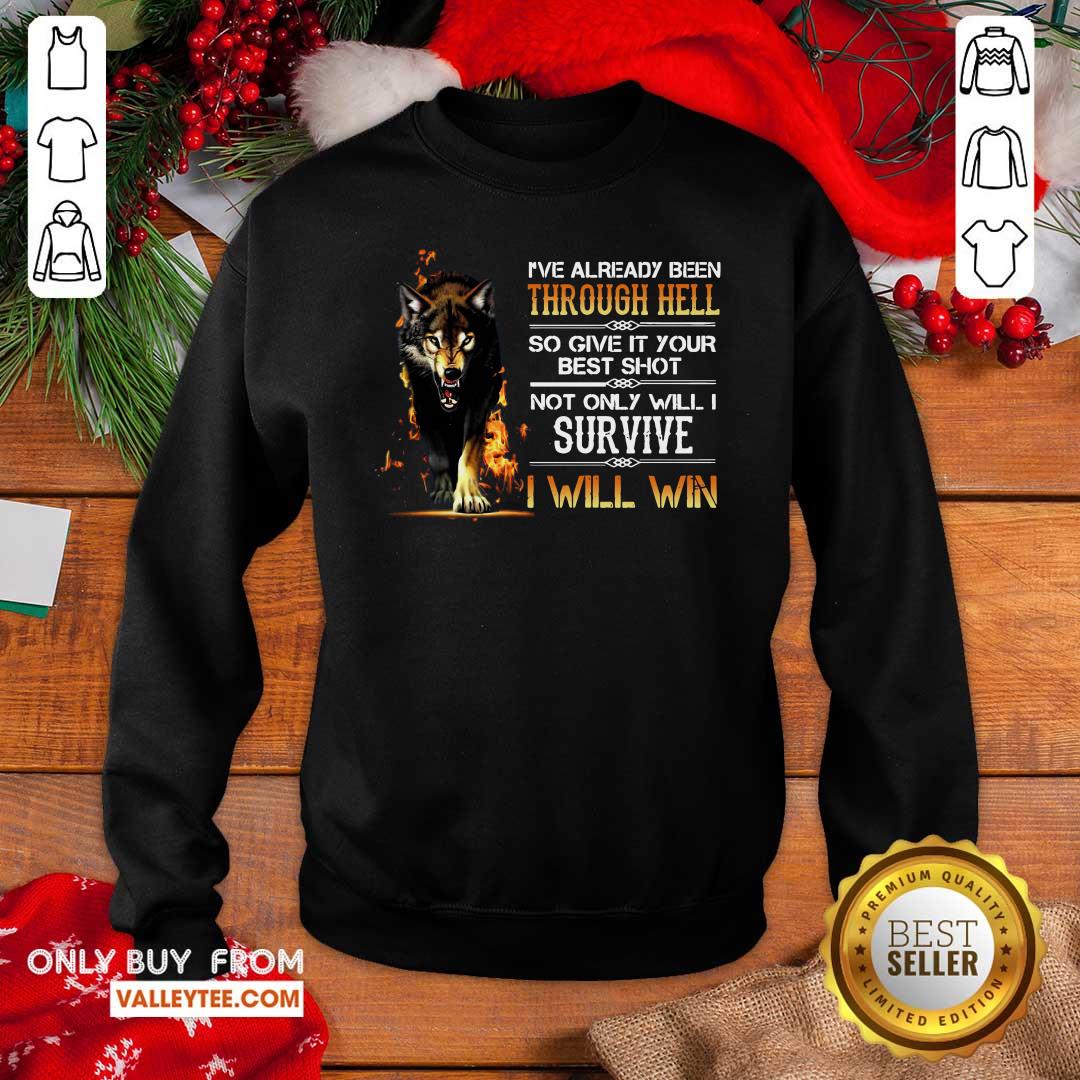 Perfect Ive Already Been Through Hell So Give It Your Best Shot Not Only Will I Survive I Will Win Shirt - Image 2