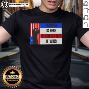 Official Fascism Is Here If You Sit Out It Wins T-Shirt