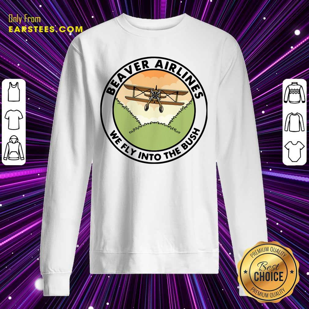 Funny Beaver Airlines We Fly Into The Bush Shirt - Image 5